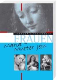 Maria - Mutter Jesu (FrauenBibelArbeit 19) （2007. 96 S. m. Abb. 21 cm）