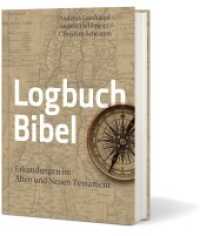 Logbuch Bibel : Erkundungen im Alten und Neuen Testament （2020. 224 S. 21 cm）