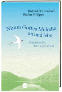 Nimm Gottes Melodie an und lebe : Segensworte für dein Leben （2015. 144 S. 6 farb. Abb.  Ktn. Mit Abbildungen. Mit Leseband. 19.6 cm）