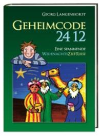 Geheimcode 24 12 : Eine spannende WeihnachtsZeitReise （2016. 96 S. 226 mm）