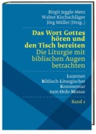 Das Wort Gottes hören und den Tisch bereiten : Die Liturgie mit biblischen Augen betrachten (Luzerner biblisch-liturgischer Kommentar zum Ordo Missae Bd.2) （2015. 200 S. 24 cm）