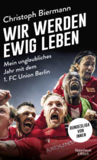 Wir werden ewig leben : Mein unglaubliches Jahr mit dem 1. FC Union Berlin （4. Aufl. 2020. 416 S. 215.00 mm）
