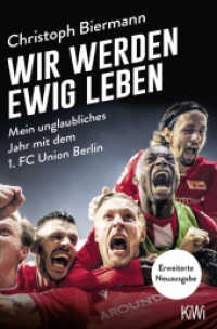 Wir werden ewig leben : Mein unglaubliches Jahr mit dem 1. FC Union Berlin - erweiterte Neuausgabe （1. Auflage. 2021. 432 S. 190.00 mm）