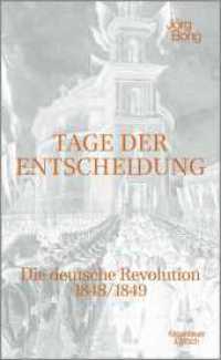 Tage der Entscheidung : Die deutsche Revolution 1848/1849 （1. Auflage. 2024. 384 S. 215.00 mm）