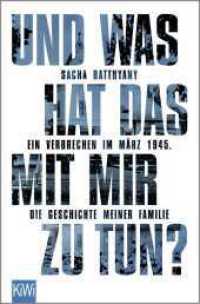 Und was hat das mit mir zu tun? : Ein Verbrechen im März 1945. Die Geschichte meiner Familie （1. Auflage. 2022. 256 S. 190.00 mm）