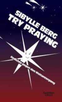 Try Praying : Gedichte gegen den Weltuntergang （1. Auflage. 2024. 112 S. zahlreiche s/w Vignetten. 195.00 mm）
