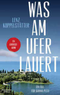 Was am Ufer lauert : Ein Fall f&uuml;r Gianna Pitti | Ein Gardasee-Krimi (Ermittlungen am Gardasee 2) （2. Aufl. 2025. 288 S. 214.00 mm）