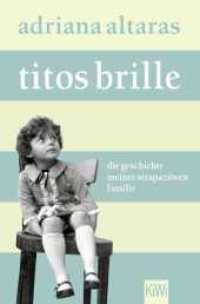 Titos Brille : Die Geschichte meiner strapaziösen Familie （2. Aufl. 2024. 272 S. 190.00 mm）