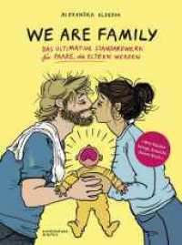 We Are Family : Das ultimative Standardwerk f&uuml;r Paare, die Eltern werden | Der illustrierte Ratgeber f&uuml;r junge Eltern am Rande des Nervenzusammenbruchs （1. Auflage）