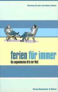 Ferien für immer : Die angenehmsten Orte der Welt （4. Aufl. 1998. 208 S. 1 Karte, 71 Ill. 215.00 mm）