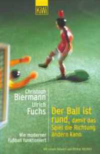 Der Ball ist rund, damit das Spiel die Richtung ändern kann : Wie moderner Fußball funktioniert. Vorw. v. Ottmar Hitzfeld (KiWi Taschenbücher 702) （7. Aufl. 1999. 190 S. 9 SW-Abb. 190.00 mm）