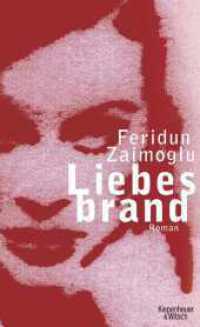 Liebesbrand : Roman. Ausgezeichnet mit dem Corine - Internationaler Buchpreis, Kategorie Belletristik 2008 （7. Aufl. 2008. 374 S. 205.00 mm）