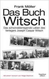 Das Buch Witsch : Über das schwindelerregende Leben des Verlegers Joseph Caspar Witsch. Mit e. Vorw. v. Helge Malchow （1. Auflage. 2014. 784 S. 215.00 mm）
