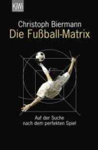 Die Fußball-Matrix : Auf der Suche nach dem perfekten Spiel (KiWi Taschenbücher 1180) （4. Aufl. 2010. 256 S. 190.00 mm）