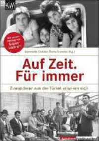 Auf Zeit. Für immer : Zuwanderer aus der Türkei erinnern sich (KiWi Taschenbücher Bd.1274) （1. Auflage. 2011. 232 S. m. z. Tl. farb. Fotos. 21 cm）