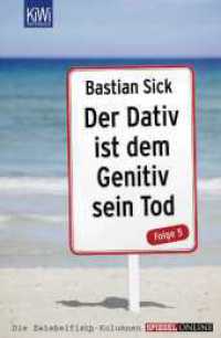 Der Dativ ist dem Genitiv sein Tod Folge.5 : Noch mehr Neues aus dem Irrgarten der deutschen Sprache. Die Zwiebelfisch-Kolumnen von SPIEGEL-ONLINE. Originalausgabe (KiWi Taschenbücher 1312) （3. Aufl. 2013. 256 S. m. Illustr.  v. Katharina M. Baumann. 190.00 mm）