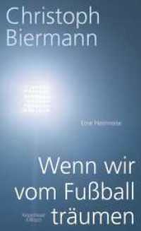 Wenn wir vom Fußball träumen : Eine Heimreise （1. Auflage. 2014. 256 S. 205.00 mm）