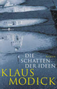 Die Schatten der Ideen : Roman （1. Auflage. 2013. 455 S. 220 mm）