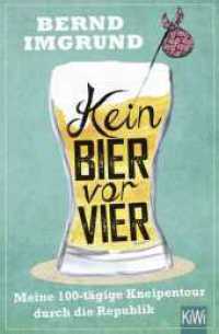 Kein Bier vor vier : Meine 100-tägige Kneipentour durch die Republik (KiWi Taschenbücher 1408) （2. Aufl. 2014. 336 S. 190.00 mm）