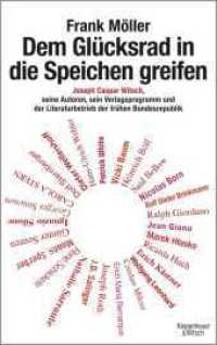 Dem Glücksrad in die Speichen greifen : Joseph Caspar Witsch - Seine Autoren, sein Verlagsprogramm und der Literaturbetrieb der frühen Bundesrepublik （1. Auflage. 2015. 608 S. 219.00 mm）