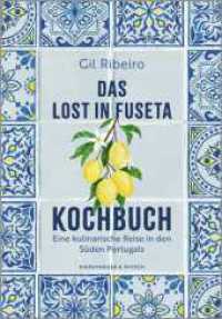 Das Lost in Fuseta Kochbuch : Eine kulinarische Reise in den S&uuml;den Portugals （1. Auflage）