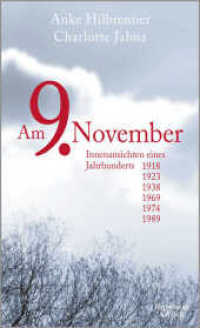 Am 9. November : Innenansichten eines Jahrhunderts 1919, 1923, 1938, 1969, 1974, 1989 （1. Auflage. 2019. 224 S. 210.00 mm）
