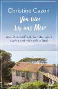 Von hier bis ans Meer : Wie ich in Südfrankreich das Glück suchte und mich selbst fand (KiWi Taschenbücher) （1. Auflage. 2020. 336 S. 190.00 mm）
