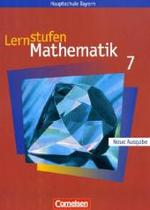 Lernstufen Mathematik, Hauptschule Bayern, Neue Ausgabe. 7. Jahrgangsstufe, Schülerbuch (Regelklassen) （Nachdr. 2007. 156 S. m. zahlr. meist farb. Abb. 26,5 cm）