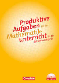 Produktive Aufgaben für den Mathematikunterricht - Sekundarstufe II : Aufgabensammlung mit CD-ROM (Produktive Aufgaben für den Mathematikunterricht) （2011. 208 S. 29.7 cm）