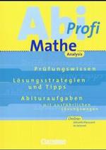 Abi-Profi Mathe. Analysis : Prüfungswissen， Lösungstrategien und Tipps， Abituraufgaben mit ausführlichen Lösungswegen