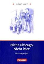 Nicht Chicago. Nicht hier， Ein Leseprojekt : Zu dem gleichnamigen Jugendbuch von Kirsten Boie. Niveau 3 (Einfach lesen!)