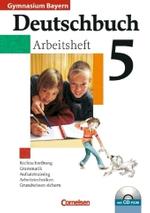 Deutschbuch， Gymnasium Bayern. 5. Jahrgangsstufe， Arbeitsheft m. CD-ROM : Rechtschreibung， Grammatik， Aufsatztraining， Arbeitstechniken， Grundwissen sichern