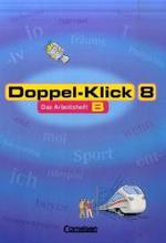 Doppel-Klick, Allgemeine Ausgabe/Nord/Nordrhein-Westfalen, Arbeitshefte. 8. Schuljahr, Das Arbeitsheft B （2. Aufl. 2006. 88 S. m. zahlr. farb. Abb., Beil.: 16 S. Lösungsh.）