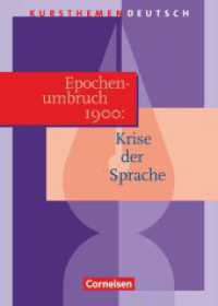 Kursthemen Deutsch : Epochenumbruch 1900: Krise der Sprache - Schulbuch. F&uuml;r d. Sek.II an Gymnasien (Kursthemen Deutsch)