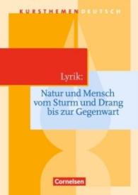 Kursthemen Deutsch : Lyrik: Natur und Mensch vom Sturm und Drang bis zur Gegenwart - Schulbuch (Kursthemen Deutsch) （2013. 96 S. 24 cm）