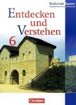 Entdecken und Verstehen, sechsstufige Realschule Bayern. 6. Jahrgangsstufe : Von den Anfängen der Geschichte bis zum Frühmittelalter （Nachdr. 2009. 215 S. m. zahlr. meist farb. Abb. 26,5 cm）