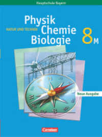 Natur und Technik - Physik/Chemie/Biologie - Mittelschule Bayern - 8. Jahrgangsstufe : Schülerbuch - Für M-Klassen (Natur und Technik - Physik/Chemie/Biologie) （2007 224 S.  1.4 x 20.1 cm）