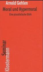Ａ．ゲーレン著／モラルとハイパーモラル：多元主義的倫理学（増補６版）<br>Moral und Hypermoral : Eine pluralistische Ethik (KlostermannSeminar Bd.5) （6., erw. Aufl. 2004. XVIII, 196 S. 20 cm）