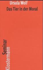 Ｕ．ヴォルフ著／道徳における動物（第２版）<br>Das Tier in der Moral (KlostermannSeminar) （2. Aufl. 2004. 169 S. 20 cm）