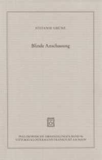 Blinde Anschauung : Die Rolle von Begriffen in Kants Theorie sinnlicher Synthesis. Überarb. Diss. (Philosophische Abhandlungen 96) （2009. 260 S. 23 cm）