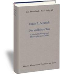 Das süßbittre Tier : Liebe in Dichtung und Philosophie der Antike (Das Abendland. Forschungen zur Geschichte europäischen Geisteslebens Bd.40) （2016. 2016. 584 S. 21,5 cm）