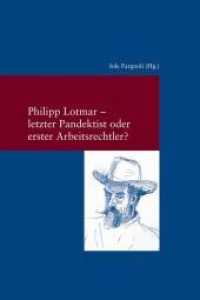 Philipp Lotmar: letzter Pandektist oder erster Arbeitsrechtler? (Studien zur europäischen Rechtsgeschichte 289) （1., 2014. 2014. XXII, 162 S. 24 cm）