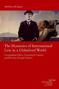 The Dynamics of International Law in a Globalised World : Cosmopolitan Values, Constructive Consent and Diversity of Legal Cultures (Schriftenreihe des Käte Hamburger Kollegs "Recht als Kultur" 14) （2016. 260 p. 24,5 cm）
