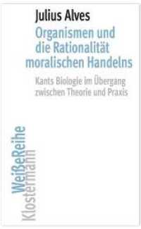Organismen und die Rationalität moralischen Handelns : Kants Biologie im Übergang zwischen Theorie und Praxis (Klostermann Weiße Reihe 4) （2019. 2019. X, 444 S. 20 cm）
