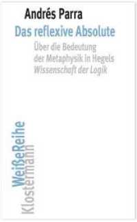 反省的絶対：ヘーゲル『論理学』における形而上学の意義について<br>Das reflexive Absolute : Über die Bedeutung der Metaphysik in Hegels "Wissenschaft der Logik" (Klostermann Weiße Reihe 7) （2021. 520 S. 20 cm）