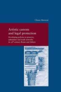 Artistic Canons and Legal Protection : Developing Policies to Preserve, Administer, and Trade Artworks in 19th Century Rome and Athens (Studien zur europäischen Rechtsgeschichte 330) （2023. XIV, 278 S. 24 cm）
