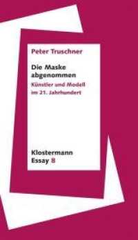 Die Maske abgenommen : Künstler und Modell im 21. Jahrhundert (Klostermann Essay 8) （2021. 2021. 154 S. 20 cm）