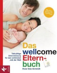 Das wellcome-Elternbuch : Tatkräftige Unterstützung für den schönsten Job der Welt （2013. 176 S. m. zahlr. Fotos. 220 mm）