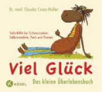 Viel Glück - Das kleine Überlebensbuch : Soforthilfe bei Schwarzsehen, Selbstzweifeln, Pech und Pannen (Claudia Croos-Müller 3) （10. Aufl. 2013. 48 S. m. farb. Abb. 174 mm）