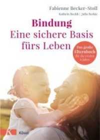 Bindung - eine sichere Basis fürs Leben : Das große Elternbuch für die ersten 6 Jahre （2. Aufl. 2018. 384 S. Mit vierfarbigen Fotos und Illustrationen. 245 m）